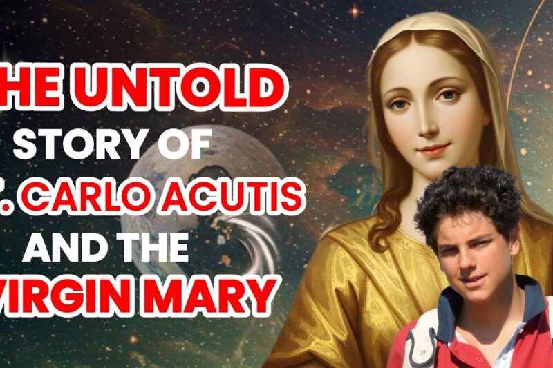 The Untold Story of St Carlo Acutis and the Virgin Mary