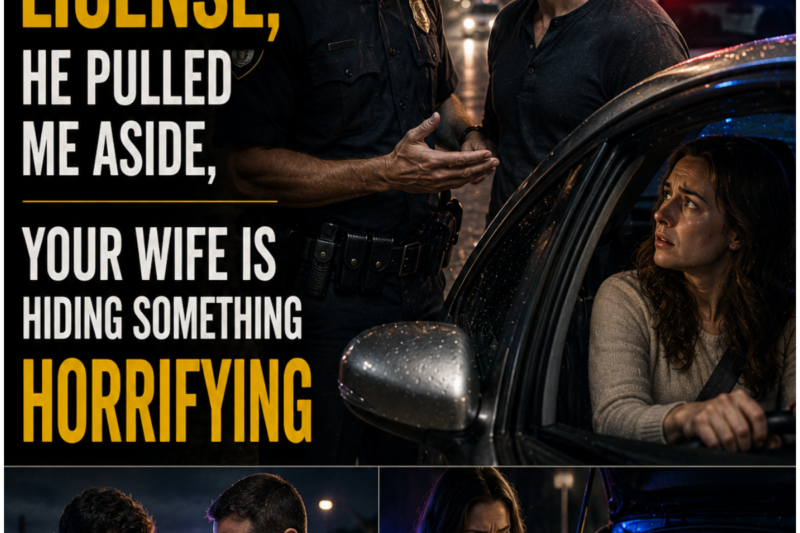 The Cop Ran My Wife’s License, He Pulled Me Aside, Your Wife Is Hiding Something Horrifying